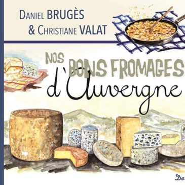 «&nbsp;Nos bons fromages d’Auvergne&nbsp;», un ouvrage gourmand